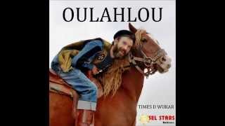 Oulahlou  Times D Wurar Album complet 2014 [upl. by Pratt624]