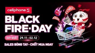 BLACK FIRE DAY  SALES BỎNG TAY TẠI CELLPHONES [upl. by Vick142]