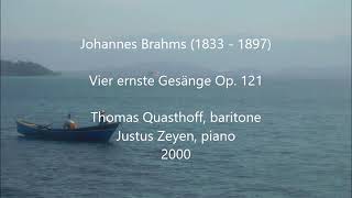 Thomas Quasthoff Vier ernste Gesänge Op 121 by Brahms [upl. by Enael]