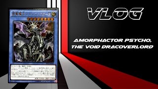 VLOG  Amorphactor Psycho the Void Dracoverlord Ready for Duel [upl. by Sirred]