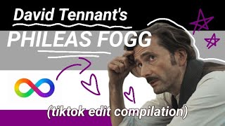 Just my favourite Phileas Fogg Tiktok edits  David Tennant edit compilation 2 [upl. by Merri]