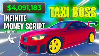 SUPER OP  Taxi Boss Infinite Money Script  Get INF Cash amp Buy Best Cars  Use Before Patch [upl. by Zednanref]