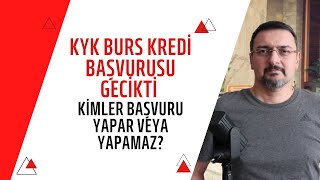 KYK BURS KREDİ GECİKTİ KİMLER BAŞVURU YAPAR VEYA YAPAMAZ [upl. by Adieren431]