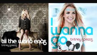 Britney Spears  Till The World Ends vs I Wanna Go Mashup [upl. by Mabelle]