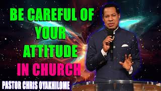 BE CAREFUL OF YOUR ATTITUDE IN CHURCH BY PASTOR CHRIS OYAKHILOME [upl. by Rett]