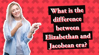 What is the difference between Elizabethan and Jacobean era [upl. by Larissa]