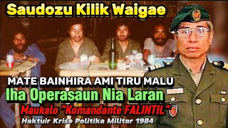 Maukalo Komandante FALINTIL Haktuir Saudozu Kilik Waigae Mate Iha Tiru Malu Nia Laran Krise PM 1984 [upl. by Gora]