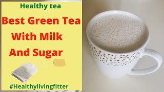 Best Green Tea With Milk And Sugar  Healthylivingfitter [upl. by Chadburn540]