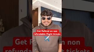 Get full refund on non refundable flight tickets shorts travel flight travelvlog [upl. by Lemon943]