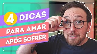 4 DICAS para voltar a ACREDITAR no amor DEPOIS de SOFRER [upl. by Fee]