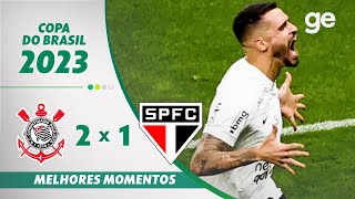 CORINTHIANS 2 X 1 SÃO PAULO  MELHORES MOMENTOS  SEMIFINAL COPA DO BRASIL 2023  geglobo [upl. by Cowles787]