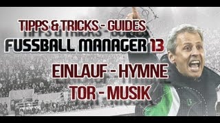 Fussball Manager 13  Tor Musik und Einlauf Hymne  Guide 003 [upl. by Willis32]