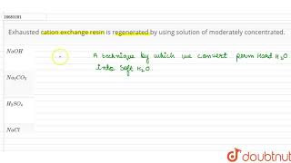 Exhausted anion exchange resin is resin by using solution of moderately concentrated [upl. by Karilla271]