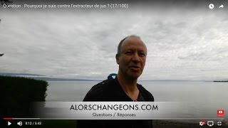 Question  Pourquoi je suis contre lextracteur de jus  17100 [upl. by Eiram]