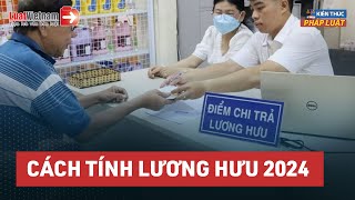 Cách Tính Lương Hưu Năm 2024 Thay Đổi Thế Nào  LuatVietnam [upl. by Monreal712]