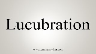 How To Say Lucubration [upl. by Parette411]