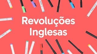 REVOLUÇÕES INGLESAS  QUER QUE DESENHE  DESCOMPLICA [upl. by Drofnelg]