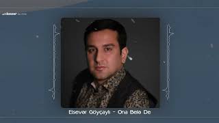 Elsever Goycayli  Ona Bele De Official Audio [upl. by Tnert77]