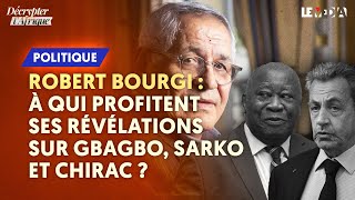 FRANÇAFRIQUE  À QUI PROFITENT LES RÉVÉLATIONS DE ROBERT BOURGI SUR GBAGBO SARKO CHIRAC [upl. by Seuqirdor406]