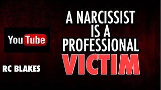 A NARCISSIST IS A PROFESSIONAL VICTIM  By RC Blakes [upl. by Malsi574]