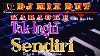 Tak Ingin Sendiri  Dian Piesesha  Karaoke Nada Wanita Dj Remix Dut Orgen Tunggal [upl. by Savannah538]