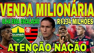 FLAMENGO VENDA MILIONÁRIA NO MENGÃO R134 MILHÕES FLA X CUI ESCALAÇÃO DO FLAMENGO E [upl. by Adnohs186]