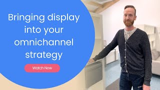 Bringing Display into your omnichannel strategy [upl. by Mylo]