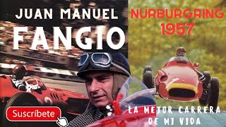 JUAN MANUEL FANGIO La mejor carrera de mi vida  NURBURGRING 1957 [upl. by Nahtad255]