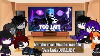 Rainimator friends react to Too Late RULE 3 [upl. by Leunamne]