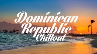 Beautiful DOMINICAN REPUBLIC Chillout amp Lounge Mix Del Mar [upl. by Foulk]