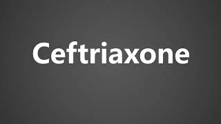 How To Pronounce Ceftriaxone [upl. by Ahsikahs]