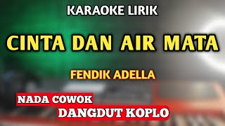 CINTA DAN AIR MATA KARAOKE DANGDUT KOPLO NADA COWOK  FENDIK ADELLA [upl. by Ajssatsan796]