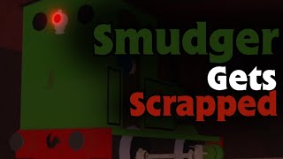 Smudger Gets Scrapped [upl. by Eiramlatsyrk]