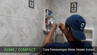 Cara Pasang Water Heater Instant  ACME COMPACT Installation [upl. by Nollie]