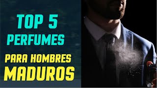 TOP 5 PERFUMES VARONILES PARA HOMBRES MADUROS Mejores fragancias para hombres de más de 3540 años [upl. by Germano]