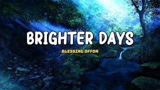 Blessing Offor  Brighter Days Lyric [upl. by Lehte]