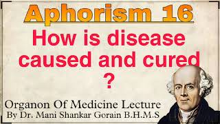 Aphorism 16 How is disease caused and cured Organon of medicine Homoeopathy studies [upl. by Luci]