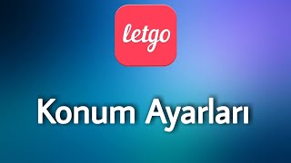 Letgo Konum Ayarları  Konum Ayarla Değiştirme [upl. by Cissie20]