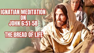 Ignatian Meditation on John 651 58 The Bread of Life [upl. by Zenitram]