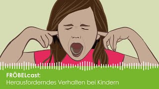 Herausforderndes Verhalten bei Kindern  Fröbelcast  der Podcast für Eltern [upl. by Quartas843]