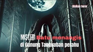 INI FAKTAquot BATU MENANGIS quotdi GUNUNG TANGKUBAN PERAHU [upl. by Eleets]