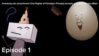 Las Aventuras De Jonochrome One Nights at Flumptys Flumpty Bumpty y Birthday Boy Blam Episode 1 [upl. by Bolten]