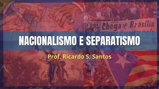 NACIONALISMO E SEPARATISMO [upl. by Glogau153]