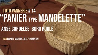 Tuto Vannerie 14 quotPanier type Mandelettequot anse cordelée bord roulé [upl. by Lavena]