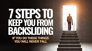 7 Steps to KEEP You From BACKSLIDING If you do these things you will never fall Part 2 [upl. by Annel]