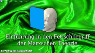 Einführung in den Fetischbegriff der Marxschen Theorie  EIn Vortrag von Hendrik Wallat [upl. by Zednanref]