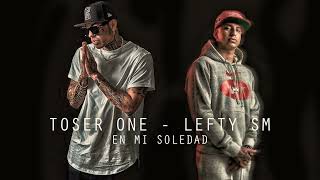 TOSER ONE  LEFTY SM  EN MI SOLEDAD toserone lefty Base de Rap Calle malandro [upl. by Stauffer696]