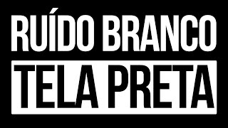 Ruído Branco com Tela Preta  Melhore Seu Sono e Concentração  10 Horas Ininterruptas [upl. by Shields]