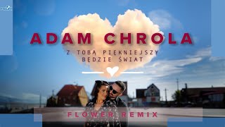 Adam Chrola  Z Tobą piękniejszy będzie świat Flower Remix [upl. by Eniad]