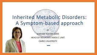 Inherited Metabolic Disorders A Symptombased approach Dr Marian Yousry Head of Neurometabolic Unit [upl. by Ttirb]